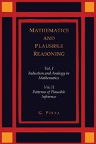 Mathematics and Plausible Reasoning [Two Volumes in One] Polya George