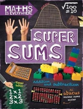 Maths is Everywhere: Super Sums: Addition, subtraction, multiplication and division - Colson Rob