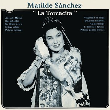 Matilde Sánchez "La Torcacita" - Matilde Sánchez "La Torcacita"