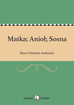 Matka; Anioł; Sosna - Andersen Hans Christian