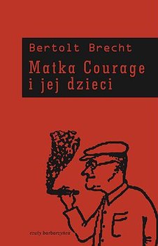 Matka Courage i jej dzieci. Kronika z Wojny Trzydziestoletniej - Brecht Bertolt