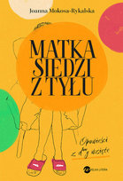 Matka siedzi z tyłu. Opowieści z d**y wzięte Mokosa-Rykalska Joanna