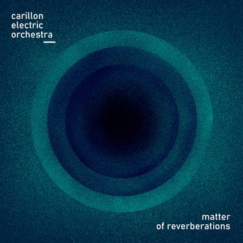 Matter of Reverberations - Carillon Electric Orchestra, Miszk Emil, Kaźmierczak Monika