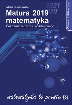 Matura 2019 Matematyka. Ćwiczenia dla zakresu podstawowego - Romanowska Maria
