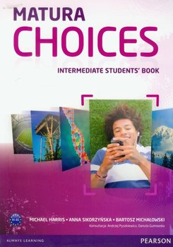Matura Choices Intermadiate Student's Book. Zakres podstawowy i rozszerzony B1-B2 - Harris Michael, Sikorzyńska Anna, Michałowski Bartosz
