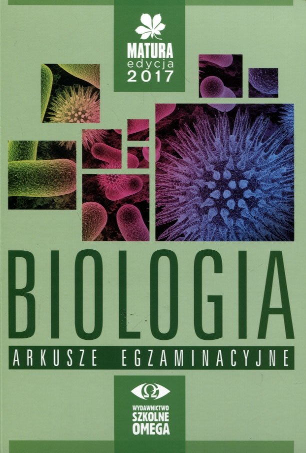 Matura Edycja 2017. Biologia. Arkusze Egzaminacyjne. Klasy 1-3. Liceum ...