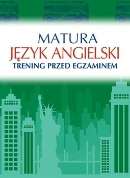 Matura. Język angielski. Trening przed egzaminem - Łaziuk Katarzyna