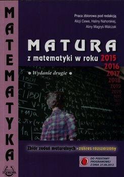 Matura z matematyki w roku 2015. Zbiór zadań maturalnych. Zakres rozszerzony - Opracowanie zbiorowe