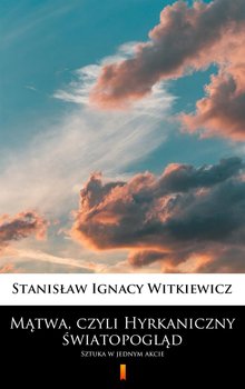 Mątwa, czyli Hyrkaniczny światopogląd - Witkiewicz Stanisław Ignacy