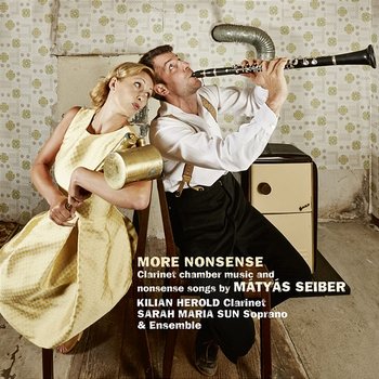 Mátyás Seiber: More Nonsense - Kilian Herold, Sarah Maria Sun, Nicholas Rimmer