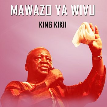 MAWAZO YA WIVU - King Kikii