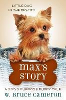 Max's Story: A Dog's Purpose Tale - Cameron Bruce W.