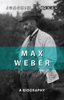 Max Weber: A Biography - Radkau Joachim