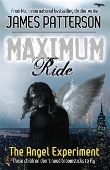 Maximum Ride: The Angel Experiment - Patterson James