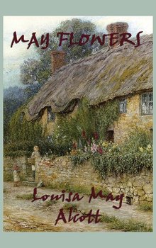 May Flowers - Alcott Louisa May