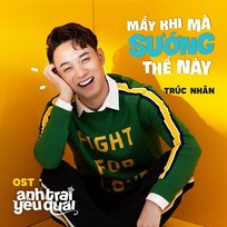 Mấy Khi Mà Sướng Thế Này (Theme Song From "Anh Trai Yêu Quái") Trúc Nhân