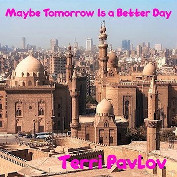 Maybe Tomorrow Is a Better Day - Terri Pavlov
