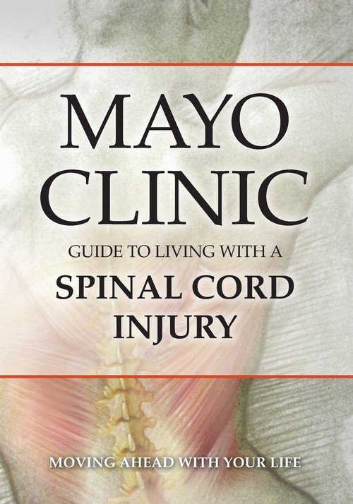Mayo Clinic Guide to Living with a Spinal Cord Injury - Mayo Clinic ...