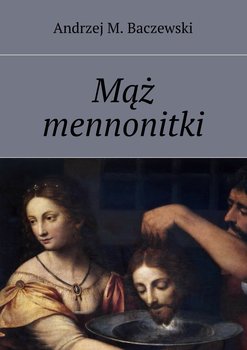 Mąż mennonitki - Baczewski Andrzej M.