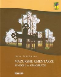 Mazurskie cmentarze. Symbole w krajobrazie - Żurkowska Tekla
