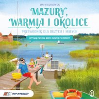 Mazury, Warmia i okolice. Przewodnik dla dużych i małych - audiobook