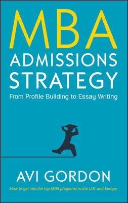 mba admissions strategy from profile building to essay writing