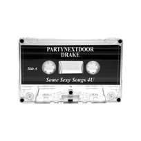 (MC) PARTYNEXTDOOR, Drake - $ome $exy $ongs 4 U PARTYNEXTDOOR, Drake