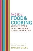 McGee on Food and Cooking: An Encyclopedia of Kitchen Science, History and Culture Mcgee Harold