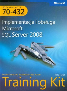 MCTS Egzamin 70-432: Implementacja i Obsługa Microsoft SQL Server 2008 Training Kit - Hotek Mike