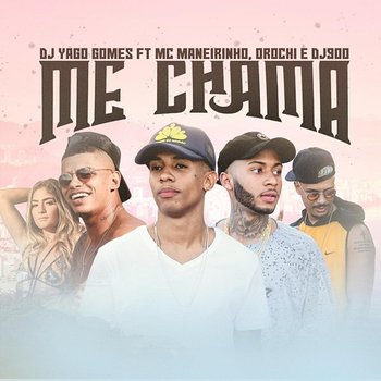 Me Chama - MC Maneirinho & Yago Gomes feat. Orochi, DJ 900