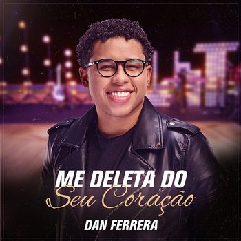 Me Deleta Do Seu Coração - Dan Ferrera