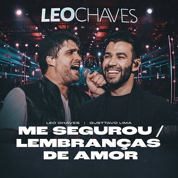 Me Segurou / Lembranças De Amor - Leo Chaves feat. Gusttavo Lima