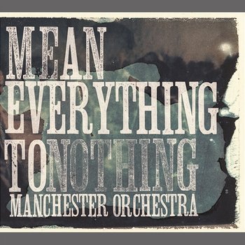 Mean Everything To Nothing - Manchester Orchestra