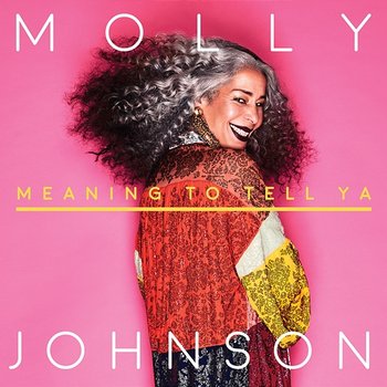 Meaning To Tell Ya - Molly Johnson