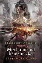 Mechaniczna księżniczka. Diabelskie maszyny. Tom 3 Clare Cassandra