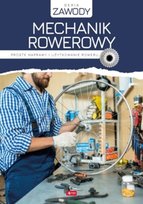 Mechanik rowerowy. Proste naprawy i użytkowanie roweru Opracowanie zbiorowe