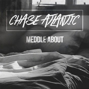 Meddle About - Chase Atlantic