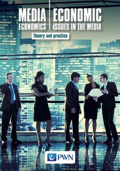 Media Economics Economic Issues in the Media Theory and practice - Nierenberg Bogusław, Gołuchowski Jerzy, Łuczak Marek, Pethe Aleksandra, Barańska Marzena, Marquardt