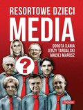 Media. Resortowe dzieci. Tom 1 - Kania Dorota, Targalski Jerzy, Marosz Maciej