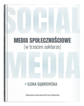Media społecznościowe w trzecim sektorze - Dąbrowska Ilona