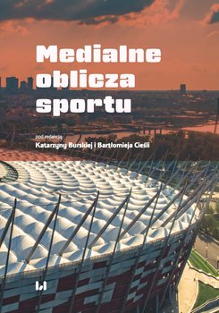 Medialne oblicza sportu - Opracowanie zbiorowe