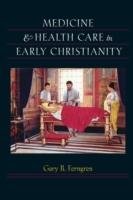 Medicine & Health Care in Early Christianity - Ferngren Gary B.