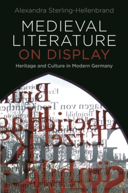 Medieval Literature On Display: Heritage And Culture In Modern Germany ...