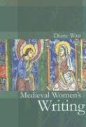 Medieval Women's Writing: Works by and for Women in England, 1100-1500 - Watt Diane