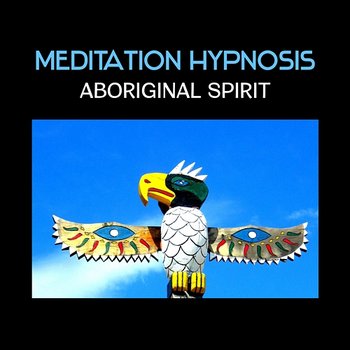 Meditation Hypnosis: Aboriginal Spirit – Australian Healing with Sound of Didgeridoo, Soothe Your Soul, Mystic Healing, Space Clearing - Native Meditation Zone