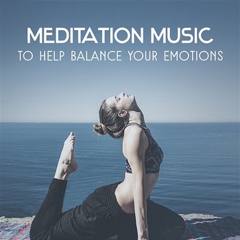 Meditation Music to Help Balance Your Emotions – Oasis of Tranquility Zen, Inner Harmony, Power of Relaxation, Healing Buddha and Mantra, Comfort Zone - Mindfulness Meditation Academy