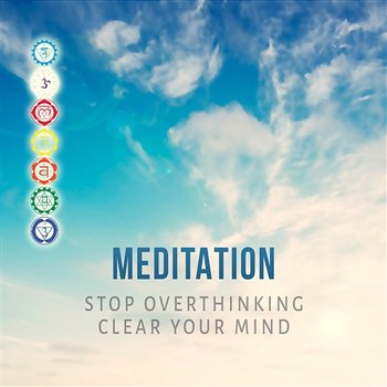 Meditation: Stop Overthinking, Clear Your Mind, Music for Mindfulness Meditation, Reiki Healing Massage - Mindfullness Meditation World