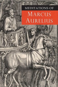 Meditations of Marcus Aurelius - Aurelius Marcus