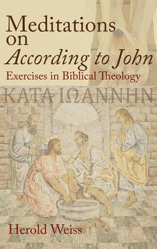 Meditations on According to John - Weiss Herold