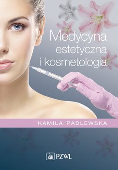 Medycyna estetyczna i kosmetologia - Padlewska Kamila